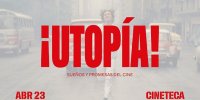 '¡Utopía! Sueños y promesas del Cine'