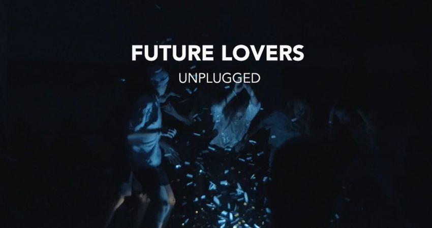 Future Lovers Unplugged